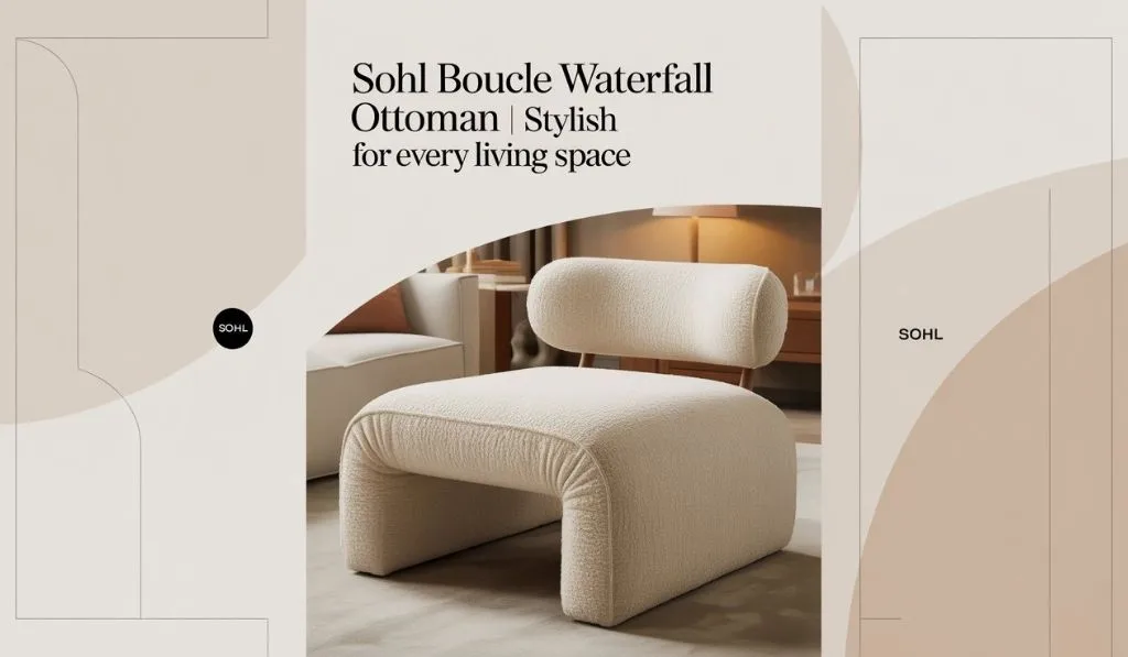 Sohl Boucle Waterfall Ottoman Explained: Style, Features and Everything You Need to Know