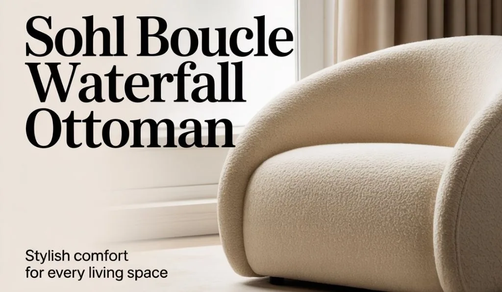 Sohl Boucle Waterfall Ottoman Explained: Style, Features and Everything You Need to Know
