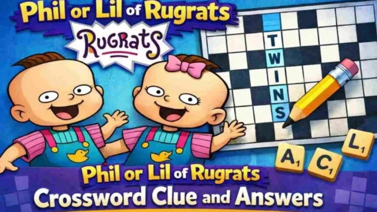 Phil or Lil of Rugrats Crossword: The Complete Guide to Solving This Clue