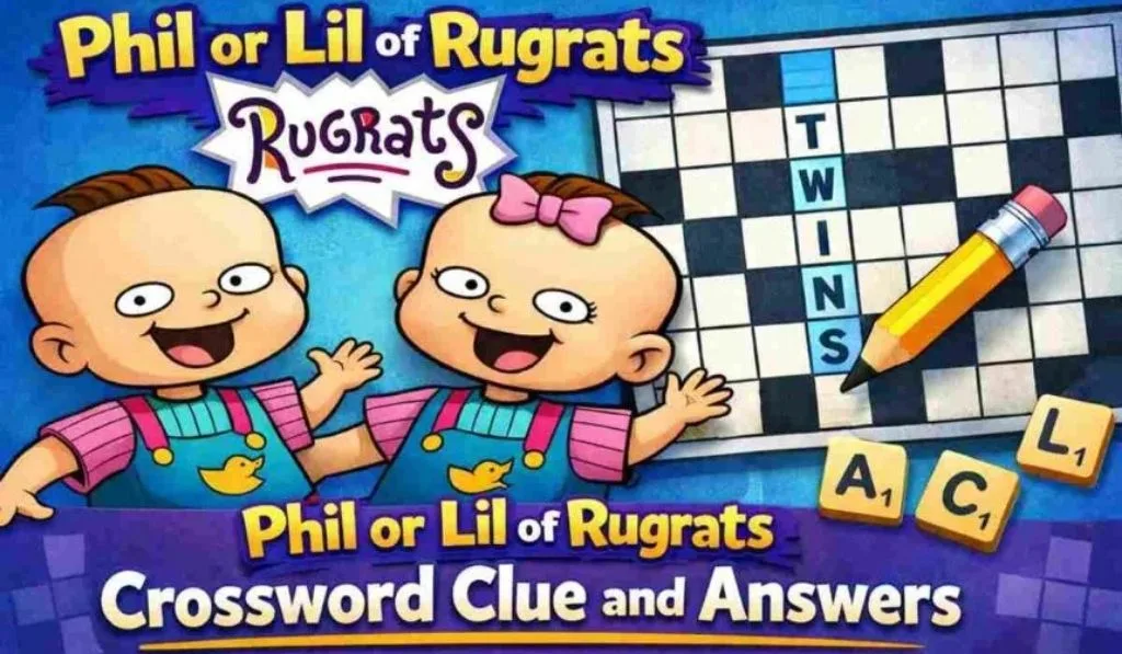Phil or Lil of Rugrats Crossword: The Complete Guide to Solving This Clue